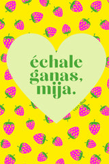 Echale Ganas Mija 12x18 Poster